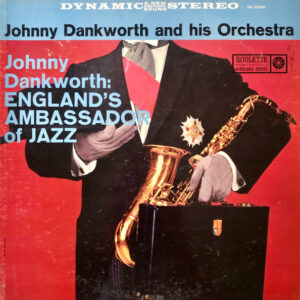 The John Dankworth Orchestra: Johnny Dankworth: England's Ambassador Of Jazz