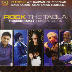 Hossam Ramzy Featuring A.R. Rahman, Billy Cobham, Manu Katché, Omar Faruk Tekbilek: Rock The Tabla