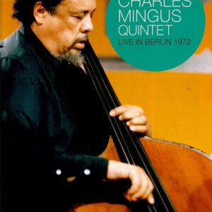 Charles Mingus Quintet*: Live In Berlin 1972