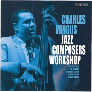 Charles Mingus: Jazz Composers Workshop