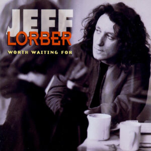 Jeff Lorber: Worth Waiting For