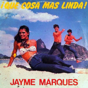 Jayme Marques: Que Cosa Mas Linda