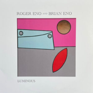 Roger Eno And Brian Eno: Luminous