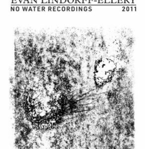 Evan Lindorff-Ellery: No Water Recordings 2011