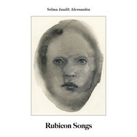 Selma Juudit Alessandra: Rubicon Songs