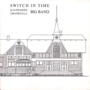 Kauniainen - Grankulla Big Band*: Switch In Time