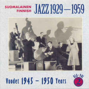 Various: Suomalainen Jazz 1929-1959 Osa 2 (Vuodet 1945 - 1950) = Finnish Jazz 1929-1959 Vol 2 (Years 1945 - 1950)