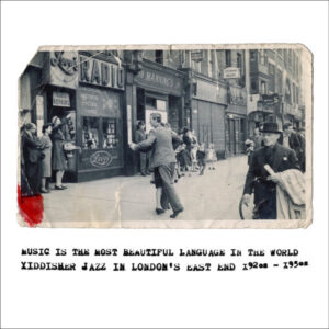 Various: Music Is The Most Beautiful Language In The World – Yiddisher Jazz In London’s East End 1920s To 1950s