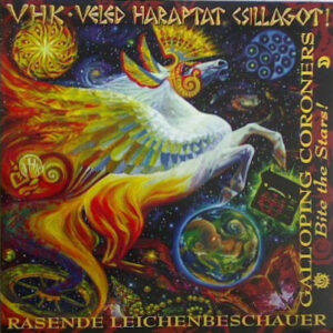 VHK* = Galloping Coroners* = Rasende Leichenbeschauer*: Veled Haraptat Csillagot! = Bite The Stars!