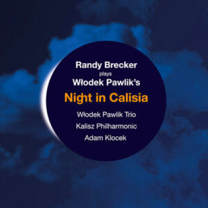 Włodek Pawlik*, Randy Brecker, Włodek Pawlik Trio, Kalisz Philharmonic*, Adam Klocek: Night In Calisia