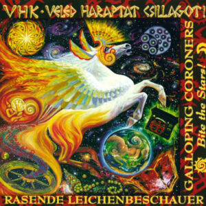 VHK* = Galloping Coroners* = Rasende Leichenbeschauer*: Veled Haraptat Csillagot! = Bite The Stars!