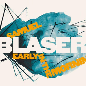 Samuel Blaser: Early In The Mornin'