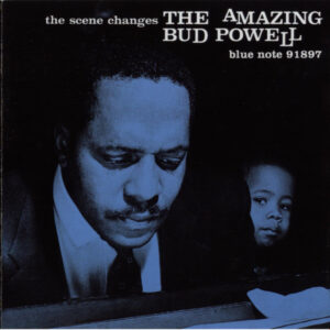 The Amazing Bud Powell*: The Scene Changes
