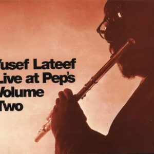 Yusef Lateef: Live At Pep's Volume Two