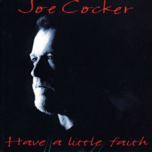 Joe Cocker: Have A Little Faith