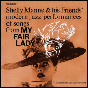 Shelly Manne & His Friends: Modern Jazz Performances Of Songs From My Fair Lady