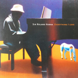 Sir Roland Hanna*: Everything I Love