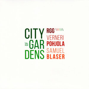 RGG*, Verneri Pohjola, Samuel Blaser: City Of Gardens