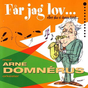 Arne Domnérus Orkester: Får Jag Lov ... Eller Skall Vi Dansa Först ...