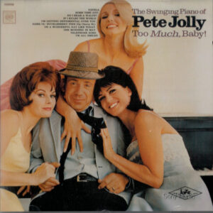 Pete Jolly: Too Much, Baby! The Swinging Piano Of Pete Jolly