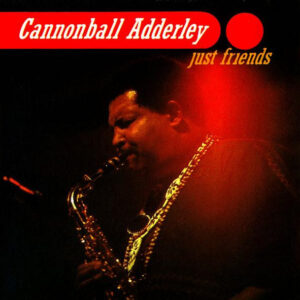 Cannonball Adderley: Just Friends