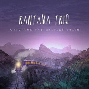 Rantama Trio: Catching The Mystery Train