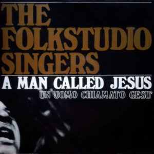 The Folkstudio Singers: A Man Called Jesus = Un Uomo Chiamato Gesù
