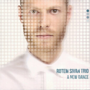 Rotem Sivan Trio: A New Dance