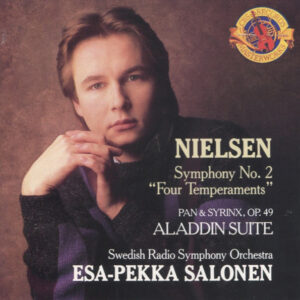 Nielsen*, Swedish Radio Symphony Orchestra*, Esa-Pekka Salonen: Symphony No. 2 "Four Temperaments" / Pan & Syrinx, Op. 49 / Aladdin Suite