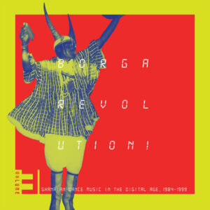 Various: Borga Revolution! Ghanaian Dance Music In The Digital Age, 1984-​1999 (Volume 3)