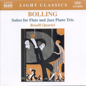 Bolling* / Roselli Quartet: Suites For Flute And Jazz Piano Trio