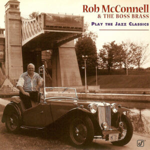 Rob McConnell & The Boss Brass: Play The Jazz Classics