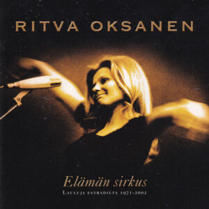 Ritva Oksanen: Elämän Sirkus (Lauluja Estradilta 1971-2002)