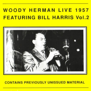 Woody Herman Featuring Bill Harris: Live 1957 Featuring Bill Harris Vol. 2