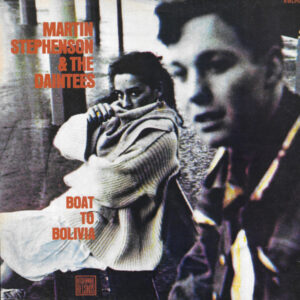 Martin Stephenson & The Daintees*: Boat To Bolivia