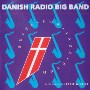 Danish Radio Big Band Guest Conductor Ernie Wilkins: Suite For Jazz Band