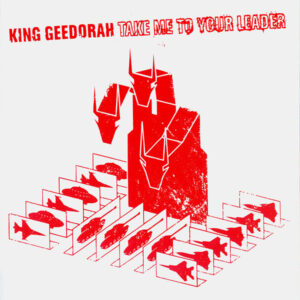 King Geedorah*: Take Me To Your Leader