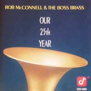 Rob McConnell & The Boss Brass: Our 25th Year