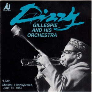 Dizzy Gillespie And His Orchestra: "Live", Chester, Pennsylvania, June 14, 1957