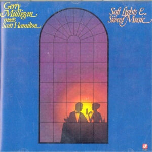 Gerry Mulligan Meets Scott Hamilton: Soft Lights & Sweet Music