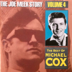 Michael Cox (2): The Joe Meek Story Volume 4 - The Best Of Michael Cox