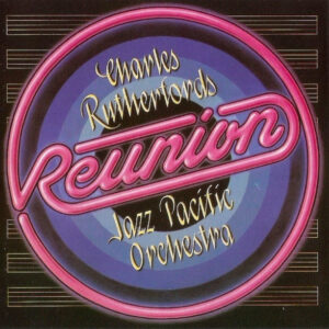 Charles Rutherford's Jazz Pacific Orchestra: Reunion