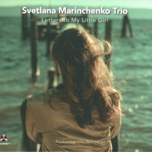 Svetlana Marinchenko Trio: Letters To My Little Girl