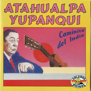 Atahualpa Yupanqui: Caminito Del Indio
