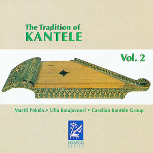 Martti Pokela • Ulla Katajavuori • Carelian Kantele Group*: The Tradition Of Kantele Vol. 2