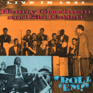 Benny Goodman And Sid Catlett*: Roll 'Em (Live In 1941)