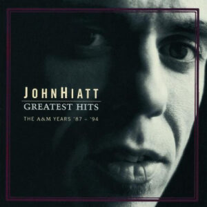 John Hiatt: Greatest Hits - The A&M Years '87 - '94