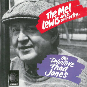 The Mel Lewis Jazz Orchestra: The Definitive Thad Jones