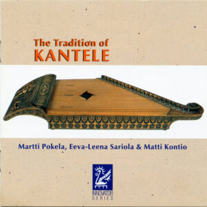 Martti Pokela • Eeva-Leena Sariola • Matti Kontio: The Tradition Of Kantele Vol. 1