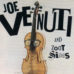 Joe Venuti And Zoot Sims: Joe Venuti And Zoot Sims